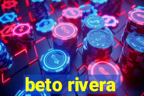 beto rivera